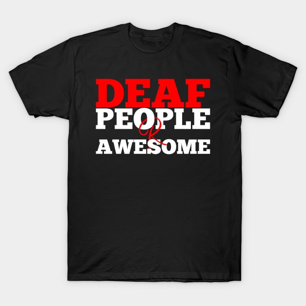 Deaf People Are Awesome - American Sign Language Deaf Pride T-Shirt by mangobanana